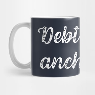 Debt is An Anchor Debt Free Lifestyle Living Mug